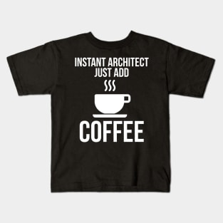 Instant Architect Just Add Coffee Kids T-Shirt